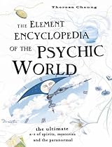 The Element Encyclopedia of the Psychic World: The Ultimate A-Z of Spirits, Mysteries and the Paranormal