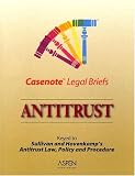 Antitrust: Keyed to Sullivan and Hovenkamp (Casenote Legal Briefs)