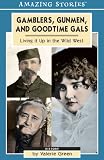 Gamblers, Gunmen And Good-Time Gals: Living It Up in the Wild West (Amazing Stories)