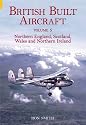 British Built Aircraft 5: Northern England, Scotland, Wales and Northern Ireland: 5 (British Built Aircraft)