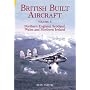 British Built Aircraft 5: Northern England, Scotland, Wales and Northern Ireland: 5 (British Built Aircraft)