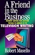 A Friend in the Business: Honest Advice for Anyone Trying to Break Into Television Writing