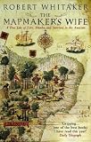 The Mapmaker s Wife: A True Tale Of Love, Murder And Survival In The Amazon