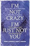 I'm Not Crazy, I'm Just Not You: The Real Meaning of the Sixteen Personality Types