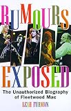 Rumours Exposed: The Unauthorized Biography of Fleetwood Mac
