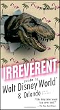 Frommer's Irreverent Guide to Walt Disney World (Irreverent Guides)