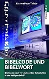 Bibelcode und Bibelwort. Die Suche nach verschlüsselten Botschaften in der Heiligen Schrift
