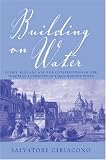 Building on Water: Venice, Holland And the Construction of the European Landscape in Early Modern Times