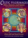 Celtic Pilgrimages: Sites, Seasons and Saints : An Inspiration for Spiritual Journeys