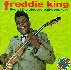 Freddie King - Live At The Electric Ballroom, 1974 - Zortam Music