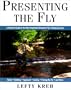 Presenting The Fly: A Practical Guide to the Most Important Element of Fly Fishing