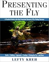 Presenting The Fly: A Practical Guide to the Most Important Element of Fly Fishing