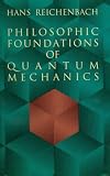 Philosophic Foundations of Quantum Mechanics