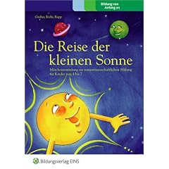 Die Reise der kleinen Sonne. M�rchensammlung zur naturwissenschaftlichen Bildung f�r Kinder von 4 bis 7. Vorlesebuch f�r Eltern