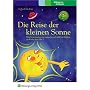 Die Reise der kleinen Sonne. M�rchensammlung zur naturwissenschaftlichen Bildung f�r Kinder von 4 bis 7. Vorlesebuch f�r Eltern