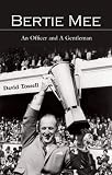 Bertie Mee: An Officer and a Gentleman