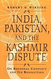 India, Pakistan, And The Kashmir Dispute : On Regional  Conflict And Its Resolution