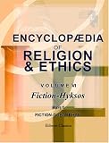 Encyclopædia of Religion and Ethics: Edited by James Hastings with the Assistance of John A. Selbie and Other Scholars. Volume 6. Fiction - Hyksos. Part 1. Fiction - Gobardhan
