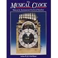Musical Clock, The: Musical and Automaton Clocks and Watches by Arthur W.J.G. Ord-Hume