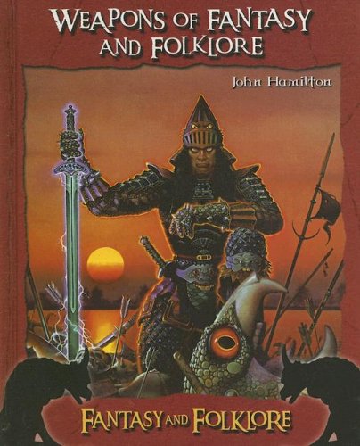 Weapons of Fantasy and Folkore (Fantasy and Folklore)
