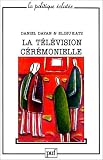La télévision cérémonielle : Anthropologie et histoire en direct