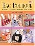 Bag Boutique: Making Fabulous Purses And Totes (That Patchwork Place)
