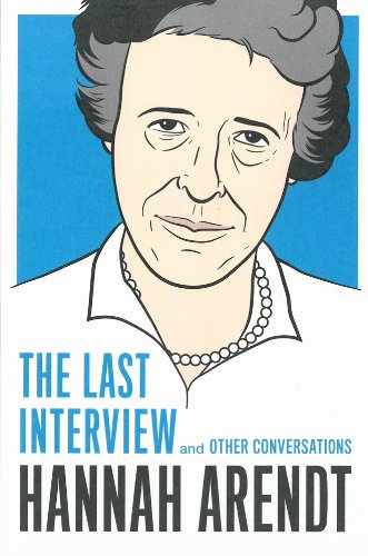 Hannah Arendt: The Last Interview: And Other Conversations (The Last Interview Series)