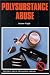 Polysubstance Abuse (Drug Abuse Prevention Library)