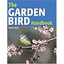 The Garden Bird Handbook: How to Attract, Identify and Watch the Birds in Your Garden