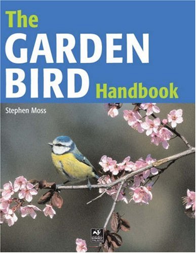 The Garden Bird Handbook: How to Attract, Identify and Watch the Birds in Your Garden