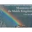 Mountains of the Middle Kingdom: Exploring the High Peaks of China and Tibet ~ Galen A. Rowell
