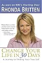 Change Your Life in 30 Days : A Journey to Finding Your True Self