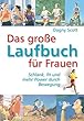 Das grosse Laufbuch f�r Frauen: Schlank, fit und mehr Power durch Bewegung