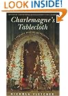 Charlemagne's Tablecloth: A Piquant History of Feasting