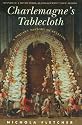 Charlemagne's Tablecloth: A Piquant History of Feasting