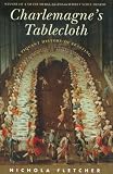 Charlemagne's Tablecloth : A Piquant History Of Feasting