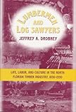 Review Mercer Univ Pr  / Lumbermen and Log Sawyers: Life, Labor, and Culture in the North Florida Timber Industry, 1830-1930