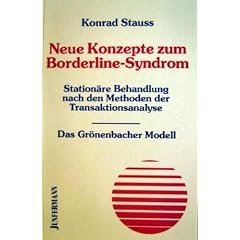 Neue Konzepte zum Borderline-Syndrom. Station�re Behandlung nach den Methoden der Transaktionsanalyse - Das Gr�nenbacher Modell