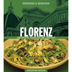 Entdecken und Genie�en. Florenz. Toskanische Esskultur und Lebensart