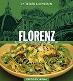 Entdecken und Genie�en. Florenz. Toskanische Esskultur und Lebensart