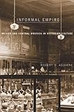 Informal Empire: Mexico and Central America in Victorian Culture-