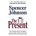 The Present: The Gift That Makes You Happy and Successful at Work and in Life