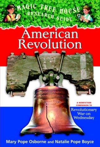 Magic Tree House Research Guide #11: American Revolution: A Nonfiction Companion to Revolutionary War on Wednesday (A Stepping Stone Book(TM))