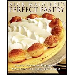 Nick Malgieri's Perfect Pastry: Create Fantastic Desserts by Mastering the Basic Techniques
