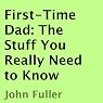 First-Time Dad: The Stuff You Really Need to Know
