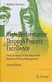 High Performance Through Process Excellence: From Strategy to Execution with Business Process Management