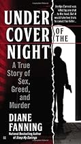 Under Cover of the Night: A True Story of Sex, Greed and Murder Under Cover of the Night: A True Story of Sex, Greed and Murder