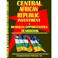 Central African Republic Business and Investment Opportunities Yearbook by Ibp Usa and USA International Business Publications