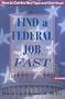 Find a Federal Job Fast!: How to Cut the Red Tape and Get Hired