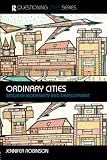 Ordinary Cities: Between Modernity and Development (Questioning Cities Series)